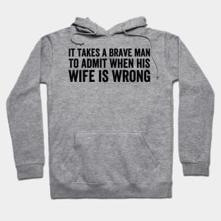 It takes a brave man to admit when his wife is wrong style Black Hoodie